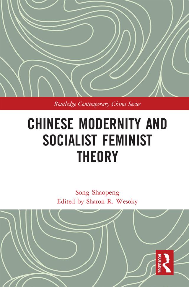 Chinese Modernity and Socialist Feminist Theory by Shaopeng Song, Sharon Wesoky
