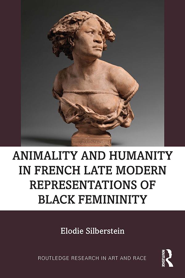 Animality and Humanity in French Late Modern Representations of Black Femininity by Elodie Silberstein