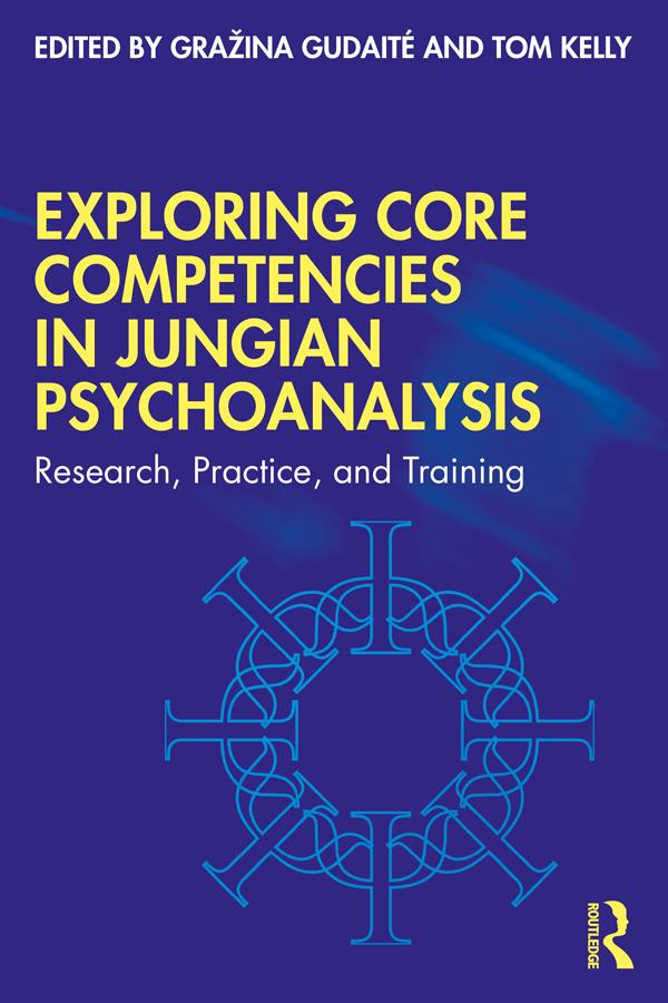 Exploring Core Competencies in Jungian Psychoanalysis by Gražina Gudaitė, Tom Kelly
