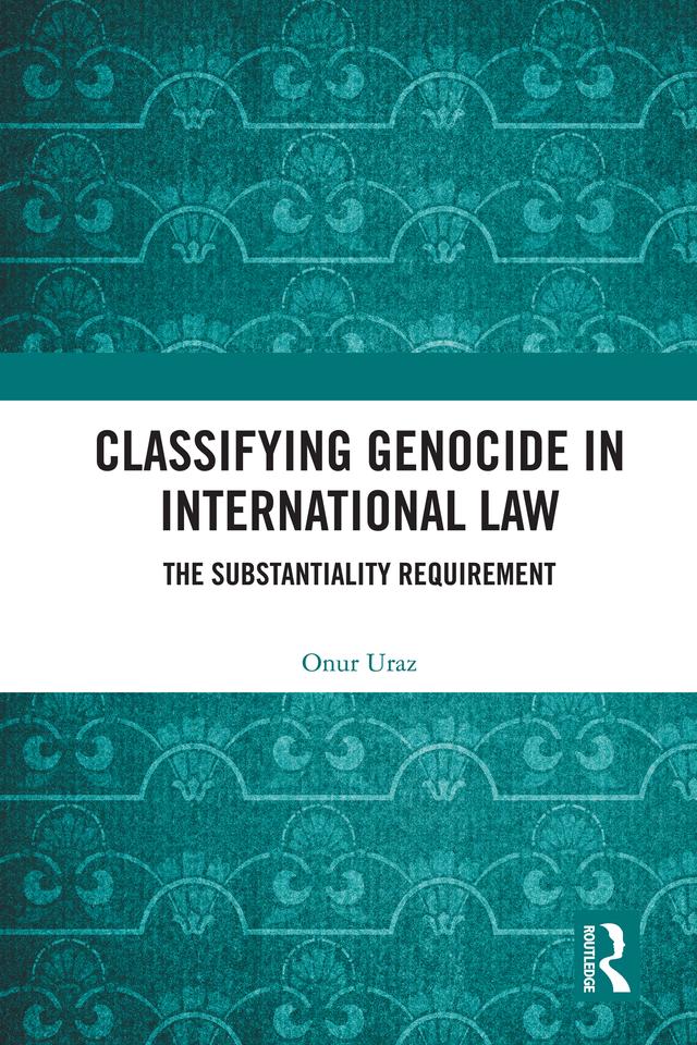 Classifying Genocide in International Law by Onur Uraz