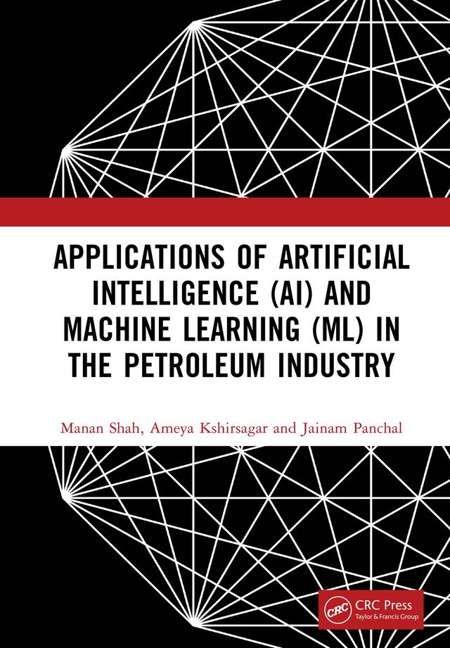 Applications of Artificial Intelligence (AI) and Machine Learning (ML) in the Petroleum Industry by Ameya Kshirsagar, Jainam Panchal, Manan Shah