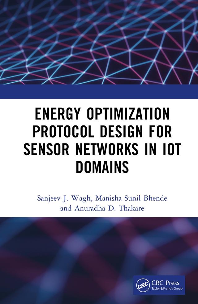 Energy Optimization Protocol Design for Sensor Networks in IoT Domains by Anuradha D. Thakare, Manisha Sunil Bhende, Sanjeev J. Wagh