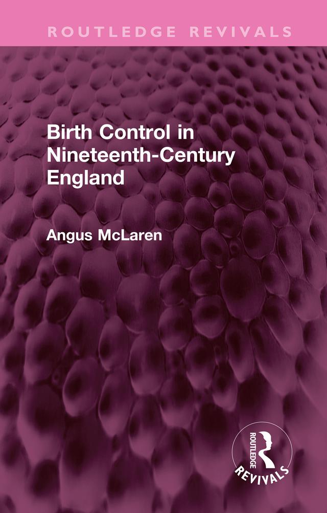 Birth Control in Nineteenth-Century England by Angus McLaren