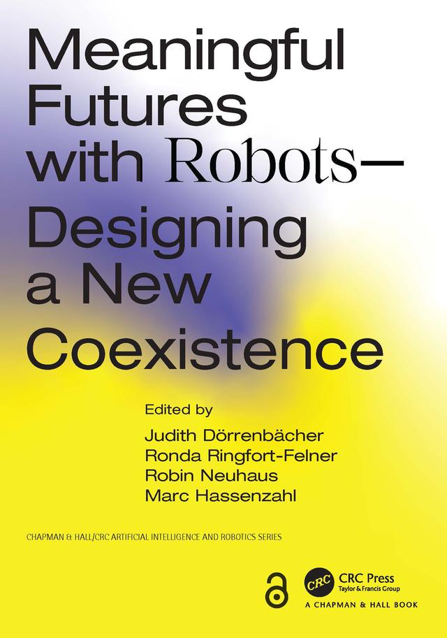 Meaningful Futures with Robots by Judith Dörrenbächer, Marc Hassenzahl, Robin Neuhaus, Ronda Ringfort-Felner