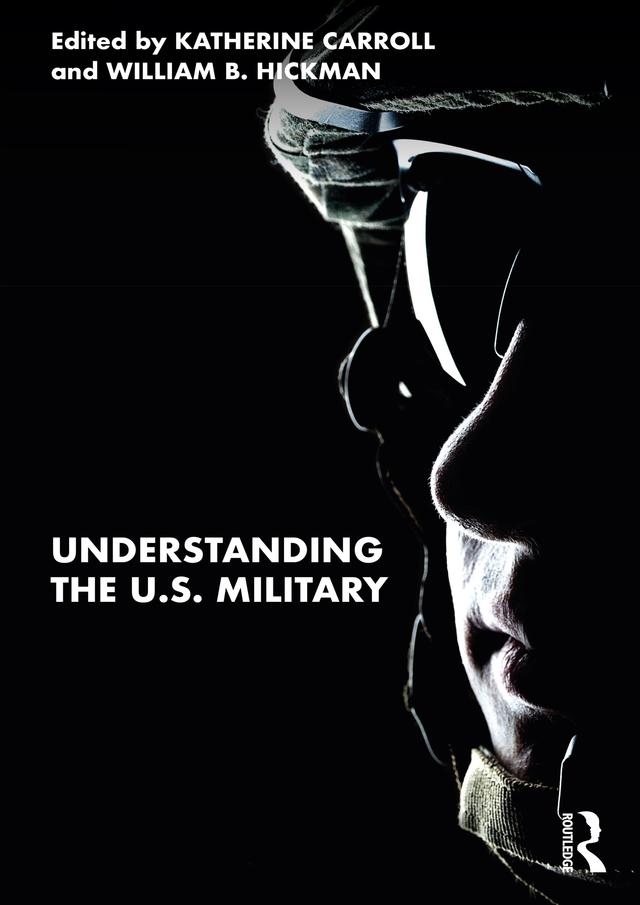 Understanding the U.S. Military by Katherine Carroll, William B. Hickman