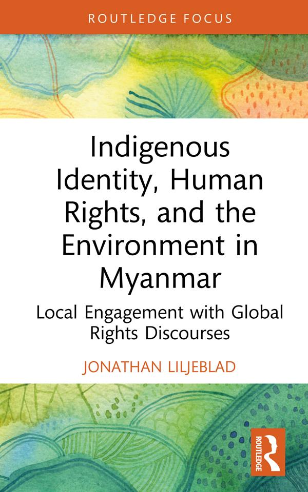 Indigenous Identity, Human Rights, and the Environment in Myanmar by Jonathan Liljeblad