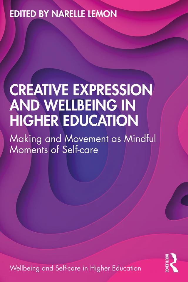 Creative Expression and Wellbeing in Higher Education by Narelle Lemon