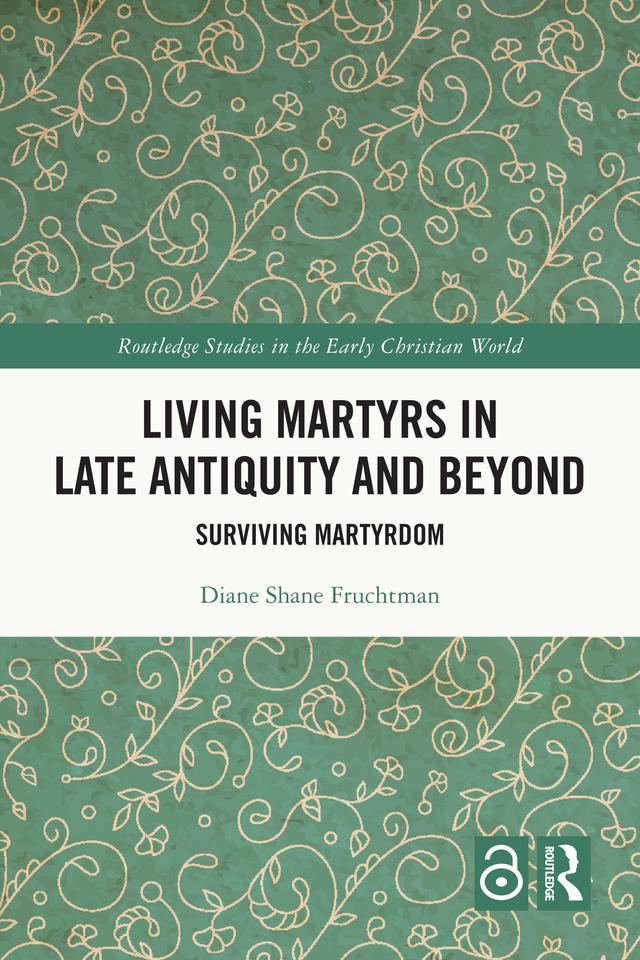 Living Martyrs in Late Antiquity and Beyond by Diane Fruchtman