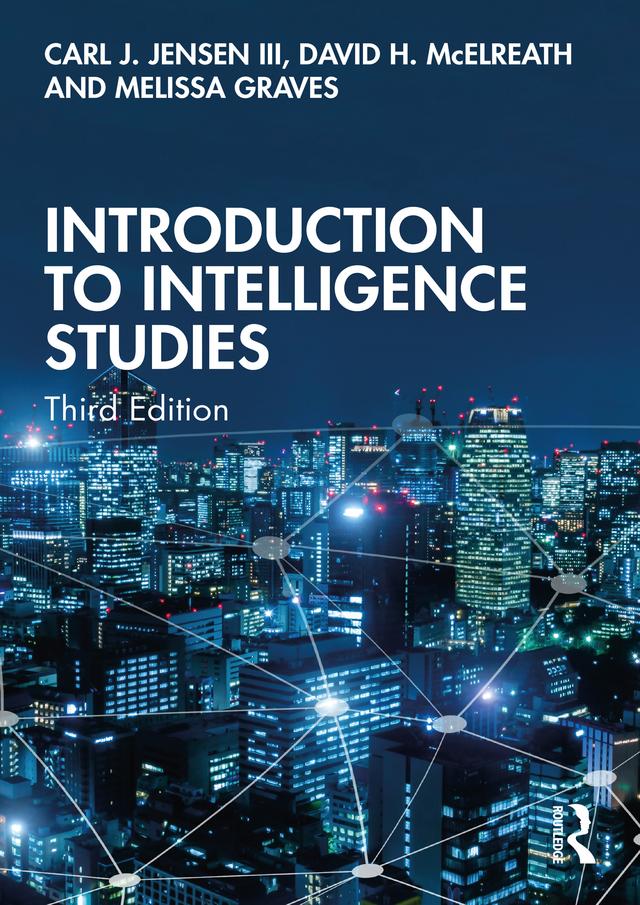 Introduction to Intelligence Studies by Carl J. Jensen, III, David H. McElreath, Melissa Graves