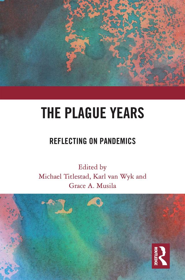 The Plague Years by Grace A. Musila, Karl van Wyk, Michael Titlestad