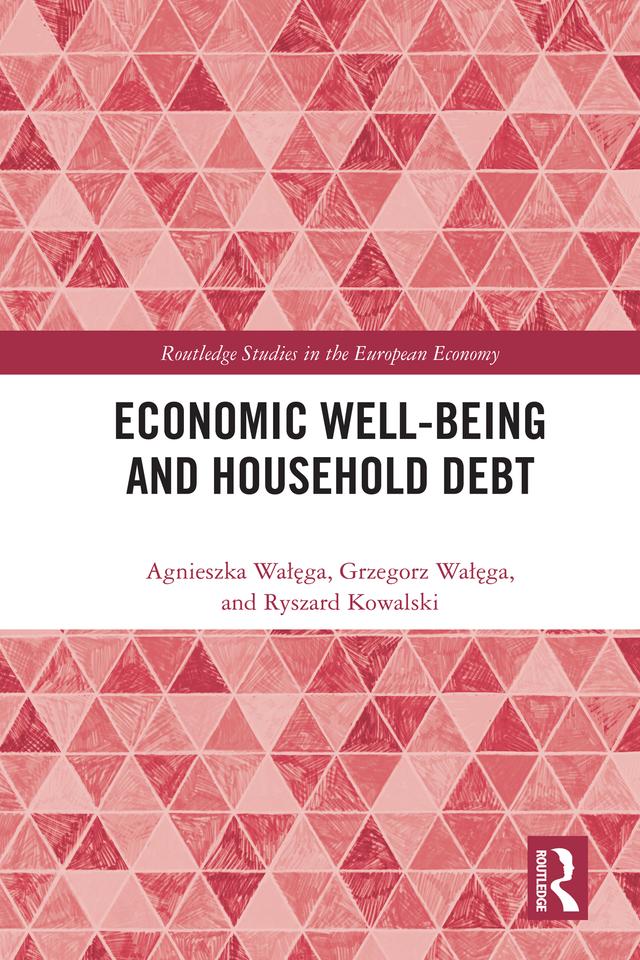 Economic Well-being and Household Debt by Agnieszka Wałęga, Grzegorz Wałęga, Ryszard Kowalski