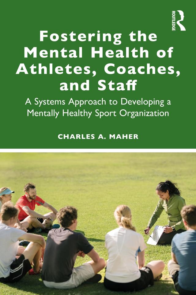 Fostering the Mental Health of Athletes, Coaches, and Staff by Charles A. Maher