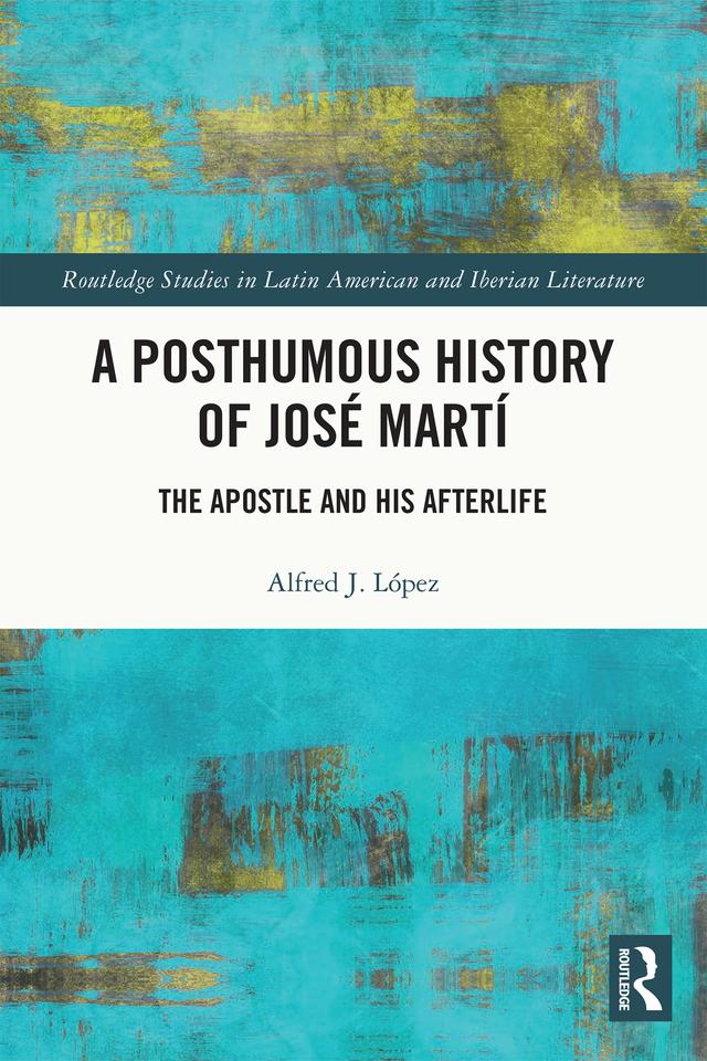A Posthumous History of José Martí by Alfred J. López