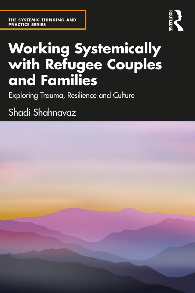 Working Systemically with Refugee Couples and Families by Shadi Shahnavaz