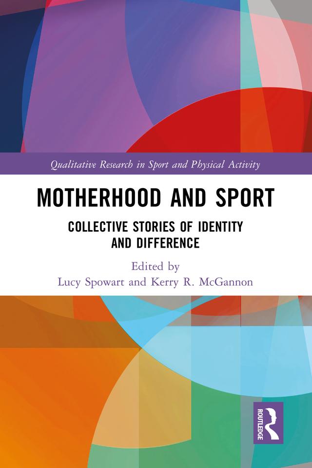 Motherhood and Sport by Kerry R. McGannon, Lucy Spowart