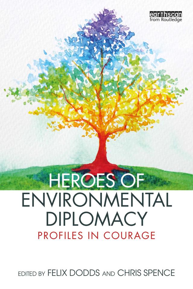 Heroes of Environmental Diplomacy by Chris Spence, Felix Dodds