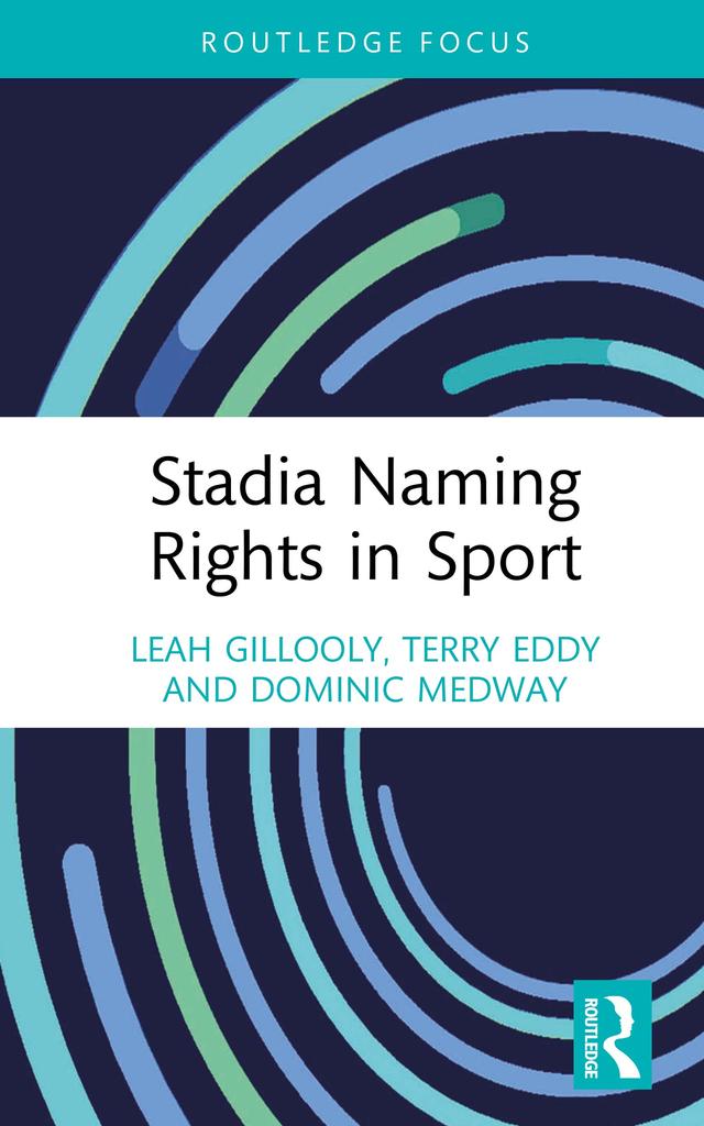 Stadia Naming Rights in Sport by Dominic Medway, Leah Gillooly, Terry Eddy