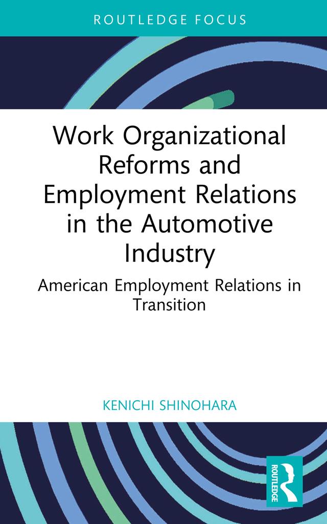 Work Organizational Reforms and Employment Relations in the Automotive Industry by Kenichi Shinohara