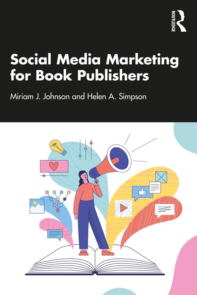 Social Media Marketing for Book Publishers by Helen A. Simpson, Miriam J. Johnson