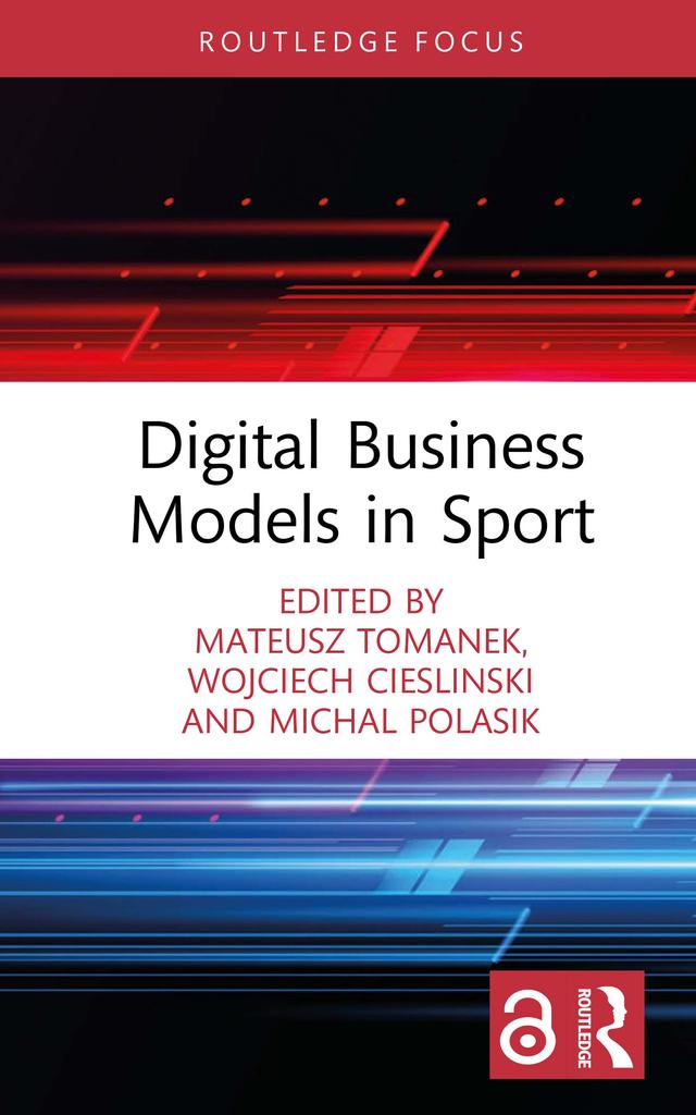 Digital Business Models in Sport by Mateusz Tomanek, Michal Polasik, Wojciech Cieslinski