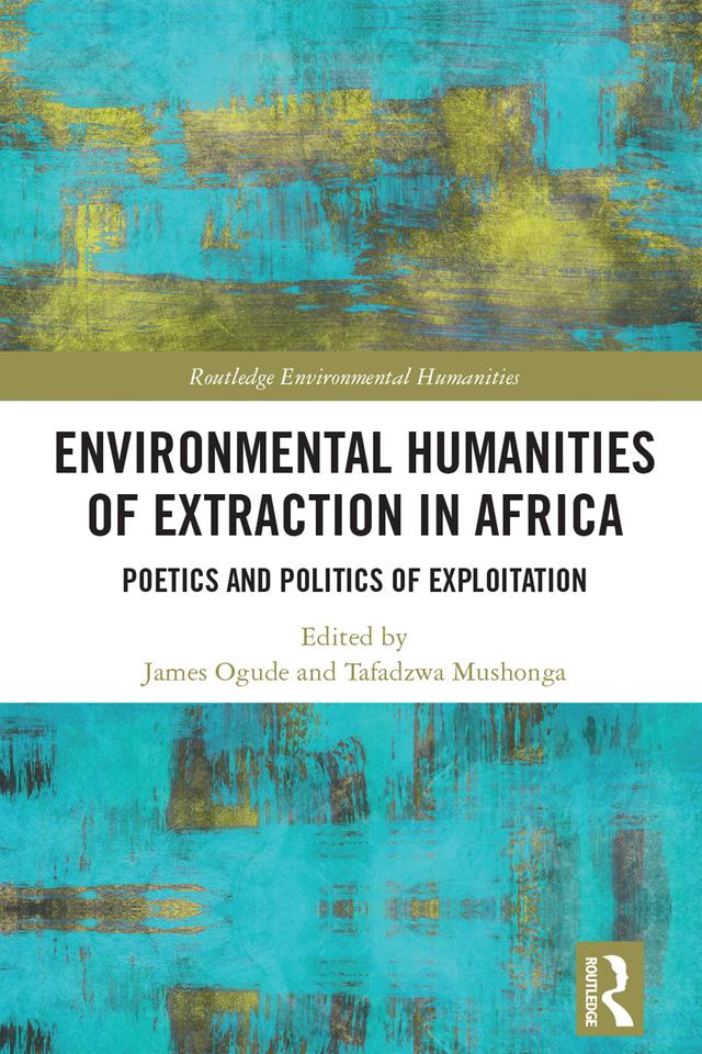 Environmental Humanities of Extraction in Africa by James Ogude, Tafadzwa Mushonga
