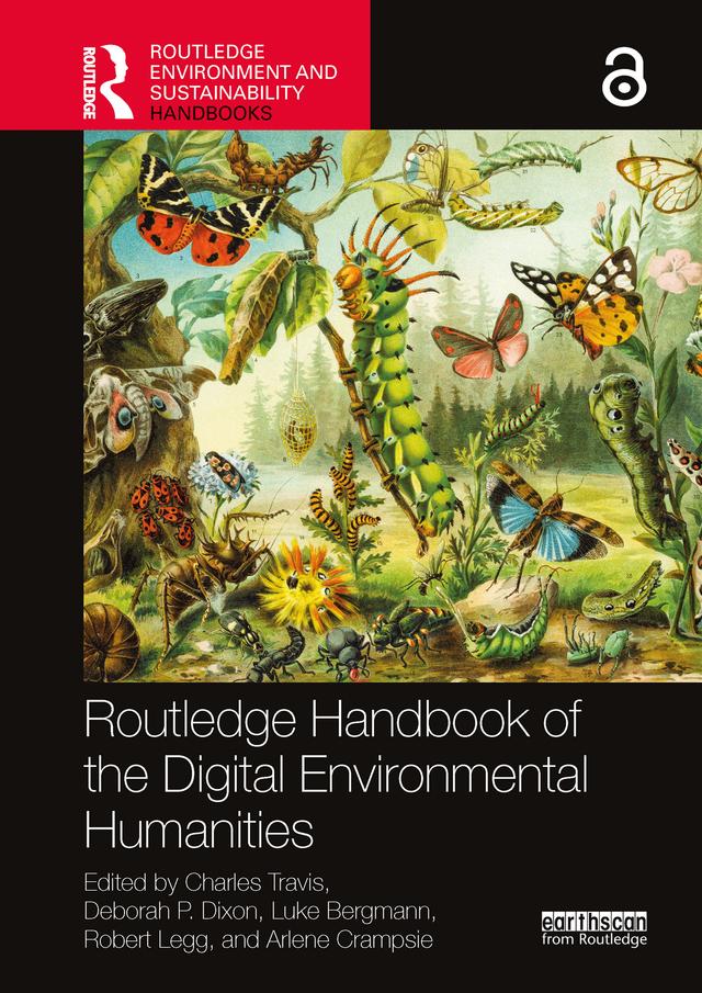 Routledge Handbook of the Digital Environmental Humanities by Arlene Crampsie, Charles Travis, Deborah P. Dixon, Luke Bergmann, Robert Legg