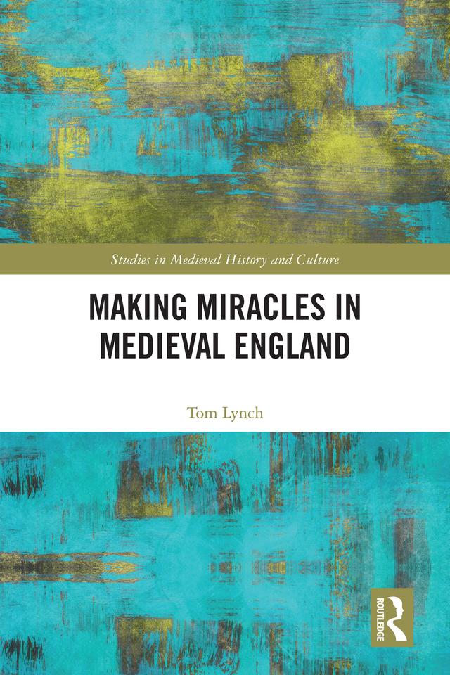 Making Miracles in Medieval England by Tom Lynch