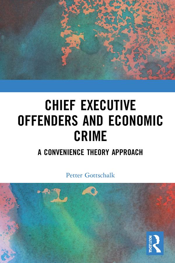 Chief Executive Offenders and Economic Crime by Petter Gottschalk