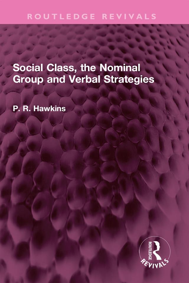 Social Class, the Nominal Group and Verbal Strategies by P R Hawkins