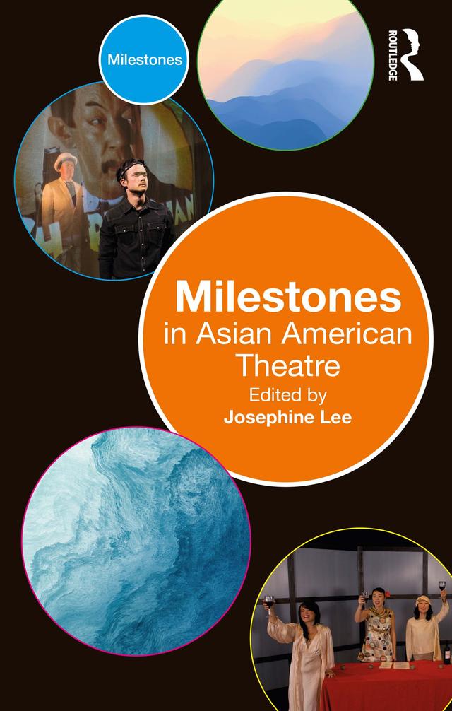 Milestones in Asian American Theatre by Josephine Lee