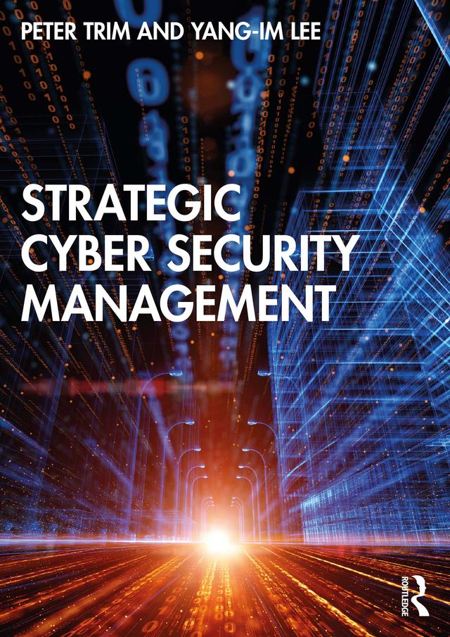 Strategic Cyber Security Management by Peter Trim, Yang-Im Lee