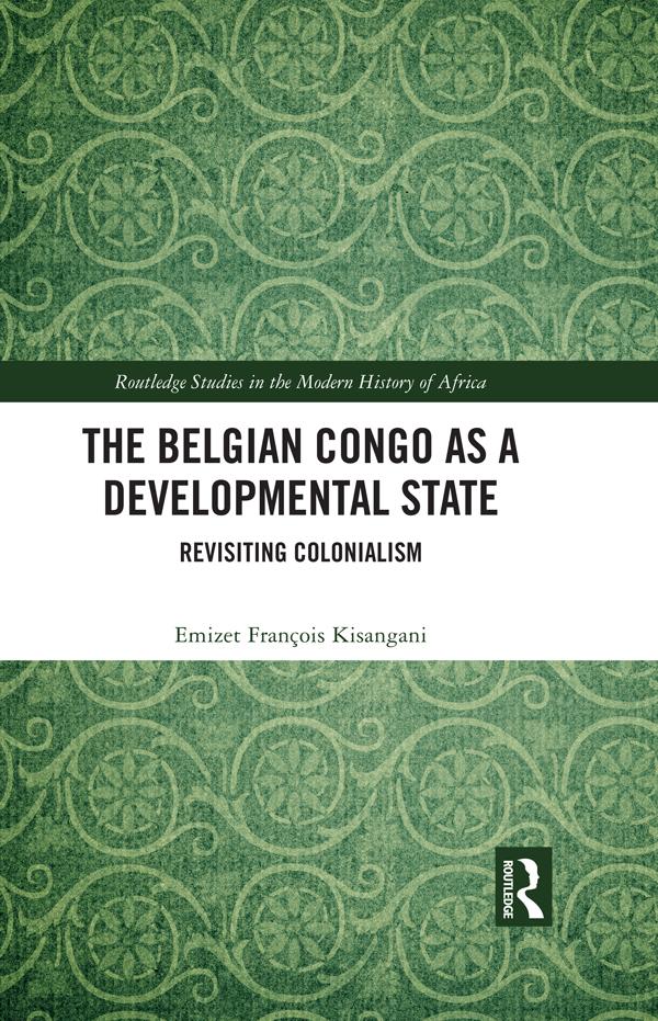 The Belgian Congo as a Developmental State by Emizet François Kisangani