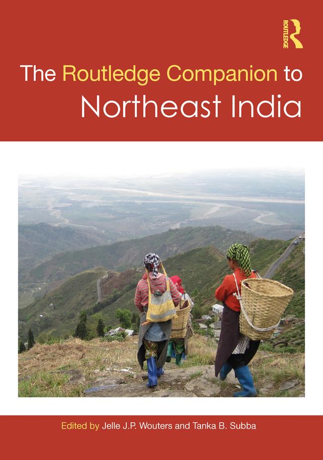 The Routledge Companion to Northeast India by Jelle J. P. Wouters, Tanka B. Subba