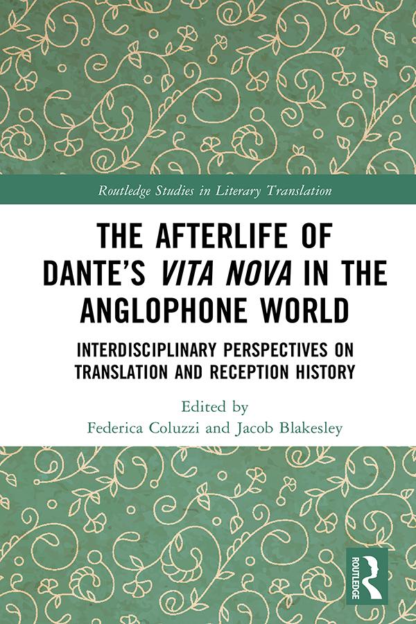 The Afterlife of Dante’s Vita Nova in the Anglophone World by Federica Coluzzi, Jacob Blakesley