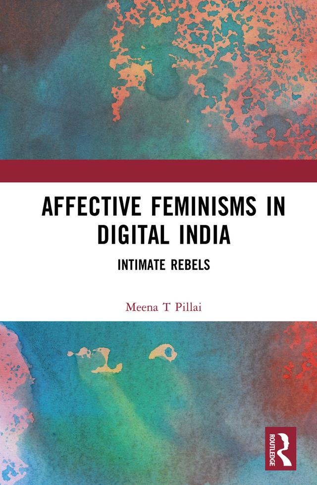 Affective Feminisms in Digital India by Meena T Pillai