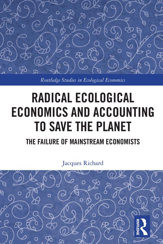Radical Ecological Economics and Accounting to Save the Planet by Jacques Richard