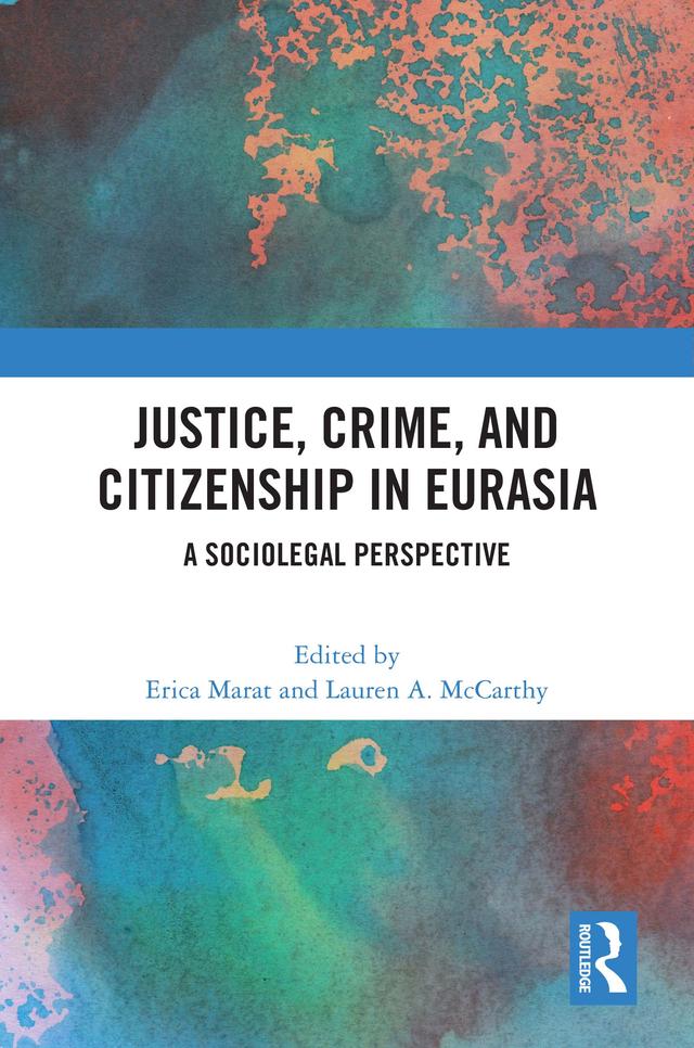 Justice, Crime, and Citizenship in Eurasia by Erica Marat, Lauren A. McCarthy