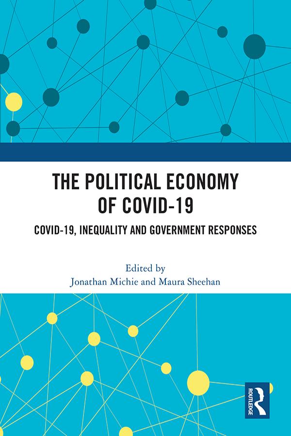 The Political Economy of Covid-19 by Jonathan Michie, Maura Sheehan