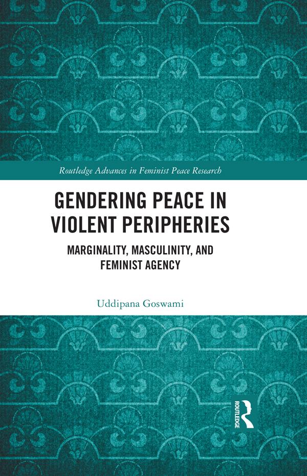 Gendering Peace in Violent Peripheries by Uddipana Goswami