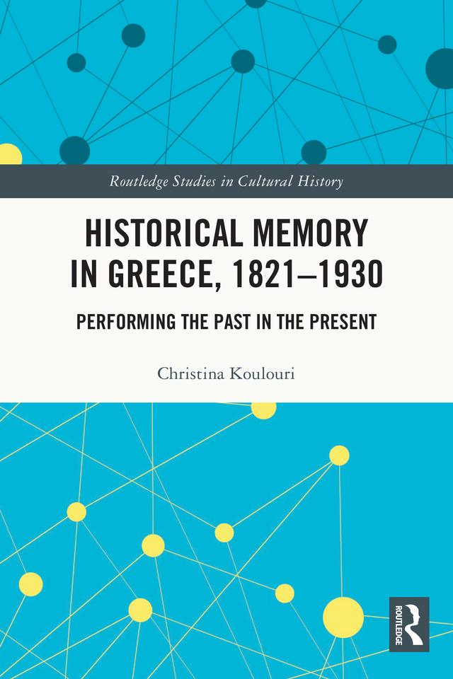 Historical Memory in Greece, 1821–1930 by Christina Koulouri