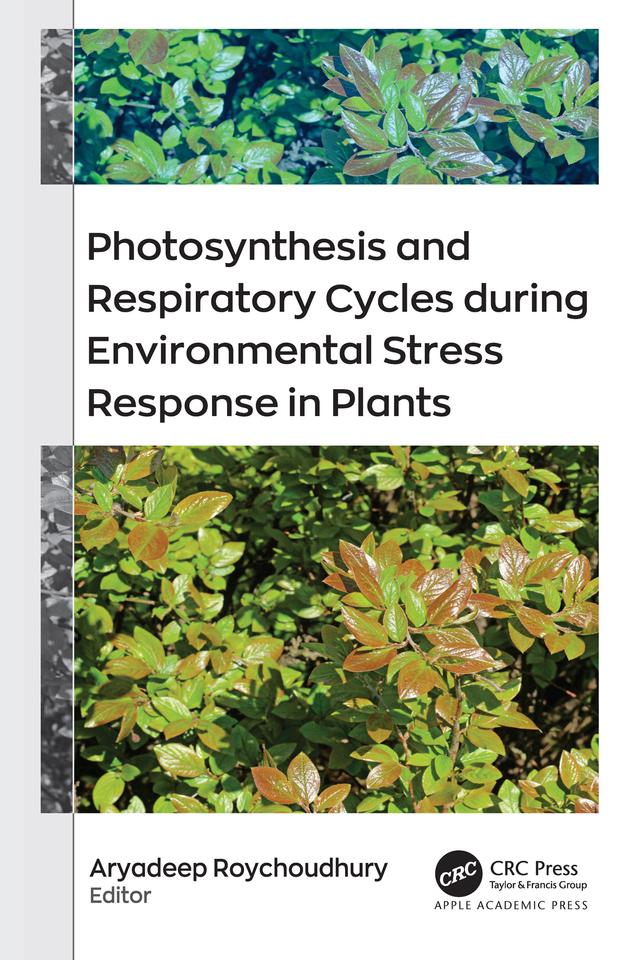 Photosynthesis and Respiratory Cycles during Environmental Stress Response in Plants by Aryadeep Roychoudhury