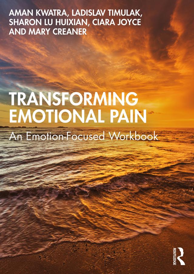 Transforming Emotional Pain by Aman Kwatra, Ciara Joyce, Ladislav Timulak, Mary Creaner, Sharon Lu Huixian