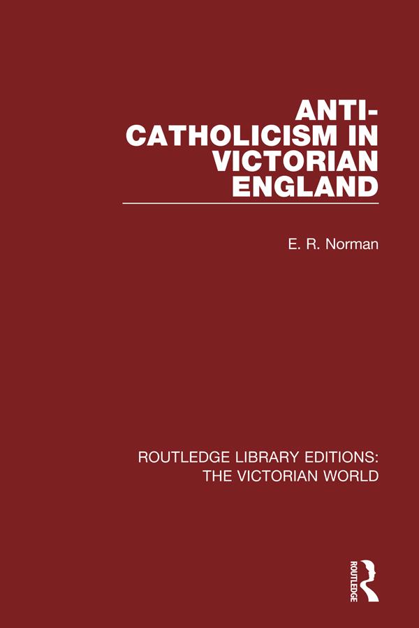 Anti-Catholicism in Victorian England by E. Norman