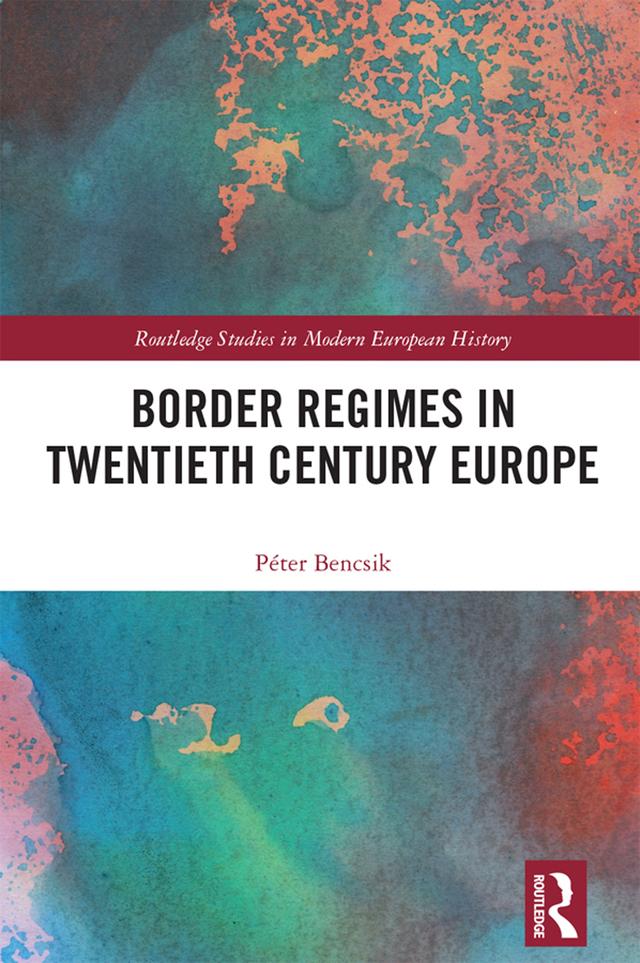 Border Regimes in Twentieth Century Europe by Péter Bencsik