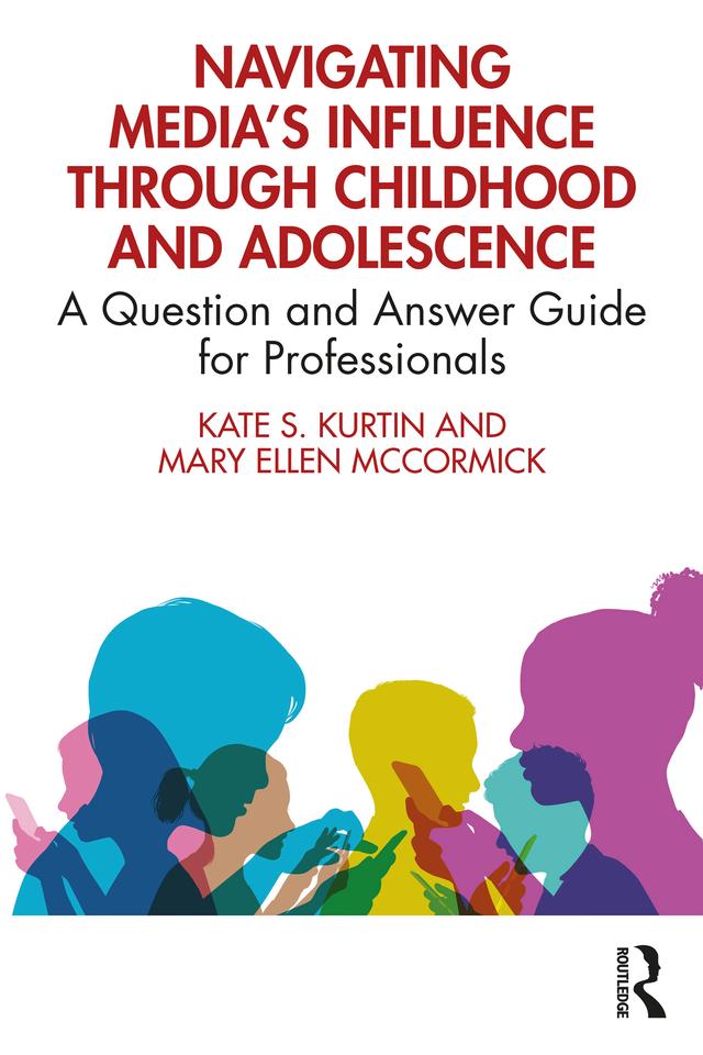Navigating Media’s Influence Through Childhood and Adolescence by Kate S. Kurtin, Mary Ellen McCormick