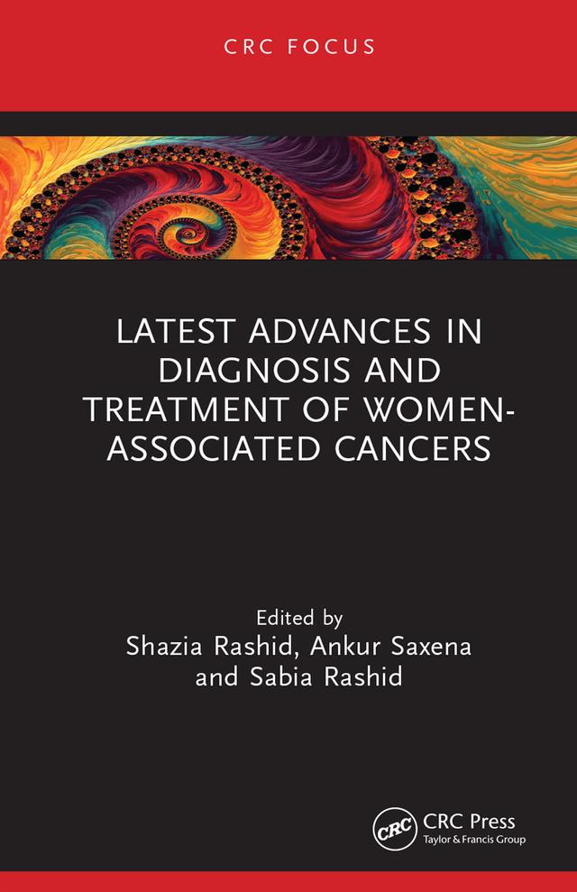 Latest Advances in Diagnosis and Treatment of Women-Associated Cancers by Ankur Saxena, Sabia Rashid, Shazia Rashid