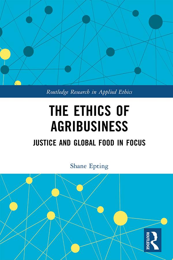 The Ethics of Agribusiness by Shane Epting
