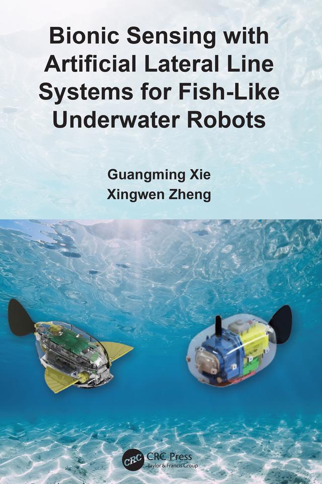 Bionic Sensing with Artificial Lateral Line Systems for Fish-Like Underwater Robots by Guangming Xie, Xingwen Zheng