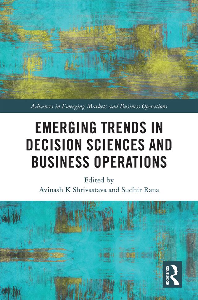 Emerging Trends in Decision Sciences and Business Operations by Avinash K Shrivastava, Sudhir Rana