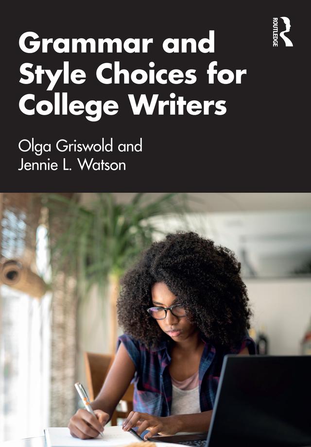 Grammar and Style Choices for College Writers by Jennie Watson, Olga Griswold